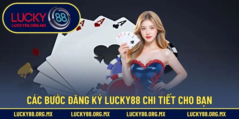 Đăng Ký Lucky88 – Hướng Dẫn Tạo Tài Khoản Mới Nhanh Chóng Các bước đăng ký Lucky88 chi tiết cho bạn