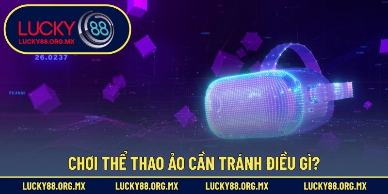 Thể Thao Ảo – Trải Nghiệm Cá Cược Thú Vị Và Mới Lạ Chơi thể thao ảo cần tránh điều gì?