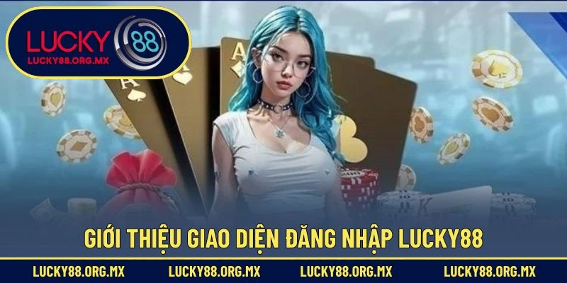 Đăng Nhập Lucky88 – Truy Cập Nhanh Chóng Và An Toàn Giới thiệu giao diện đăng nhập Lucky88