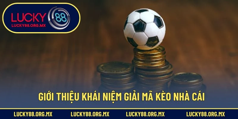 Giải Mã Kèo Nhà Cái – Tăng Tỷ Lệ Thắng Cược Với Mẹo Đọc Kèo Giới thiệu khái niệm giải mã kèo nhà cái
