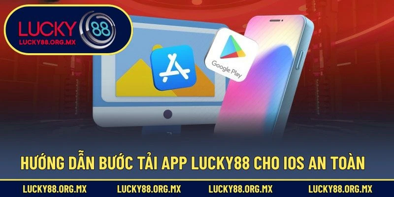 Tải App Lucky88 – Ứng Dụng Cá Cược Tiện Lợi Hữu Ích Hướng dẫn bước tải app Lucky88 cho iOS an toàn