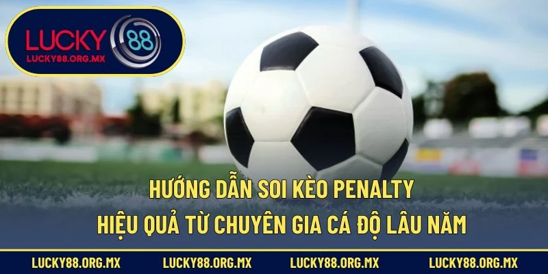 Kèo Penalty – Chiến Lược Soi Kèo Phạt Đền Chuẩn Xác Hướng dẫn soi kèo penalty hiệu quả từ chuyên gia cá độ lâu năm