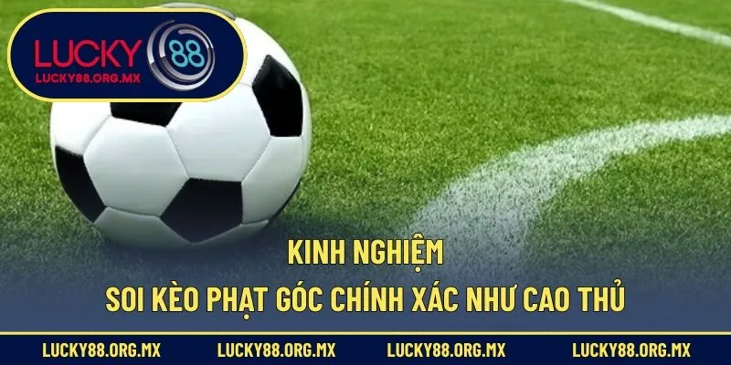 Kèo Phạt Góc Là Gì - Hướng Dẫn Tân Thủ Đọc Kèo Dễ Hiểu Nhất Kinh nghiệm soi kèo phạt góc chính xác như cao thủ