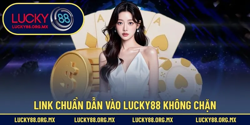 lucky88 Link dẫn vào nhà cái Lucky88 đảm bảo không chặn