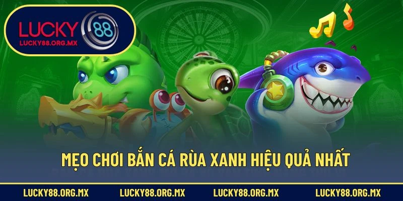 Bắn Cá Rùa Xanh – Đột Kích Biển Sâu, Rinh Quà Về Tay Mẹo chơi bắn cá rùa xanh hiệu quả nhất