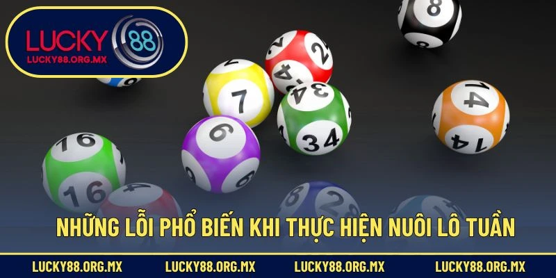 Những lỗi phổ biến khi thực hiện nuôi lô tuần