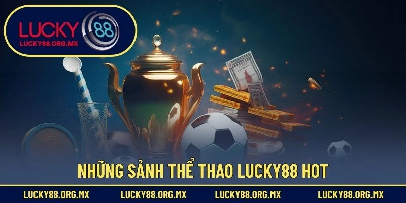 Thể Thao Lucky88 Những sảnh thể thao Lucky88 hot