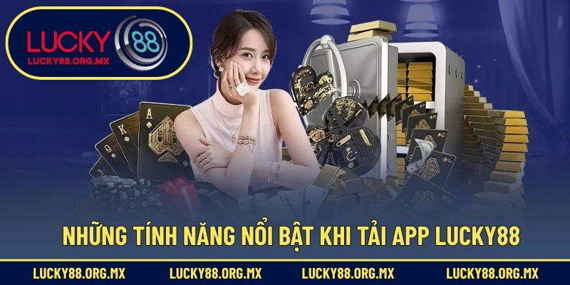 Tải App Lucky88 – Ứng Dụng Cá Cược Tiện Lợi Hữu Ích Những tính năng nổi bật khi tải app Lucky88