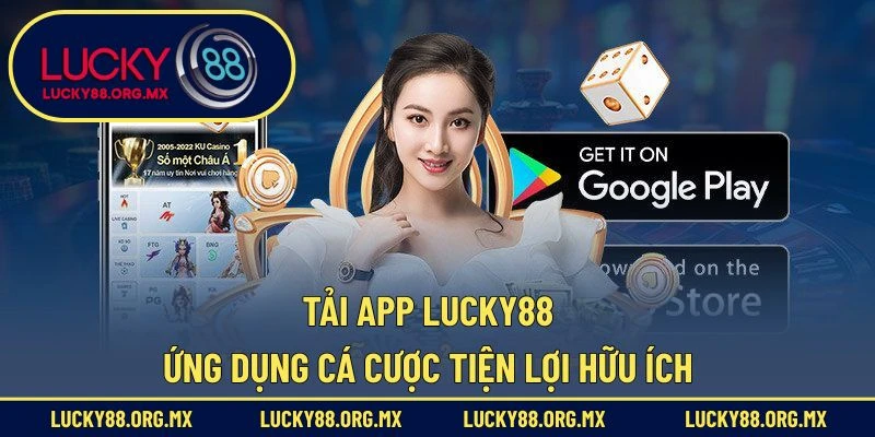 Tải App Lucky88 – Ứng Dụng Cá Cược Tiện Lợi Hữu Ích Tải App Lucky88