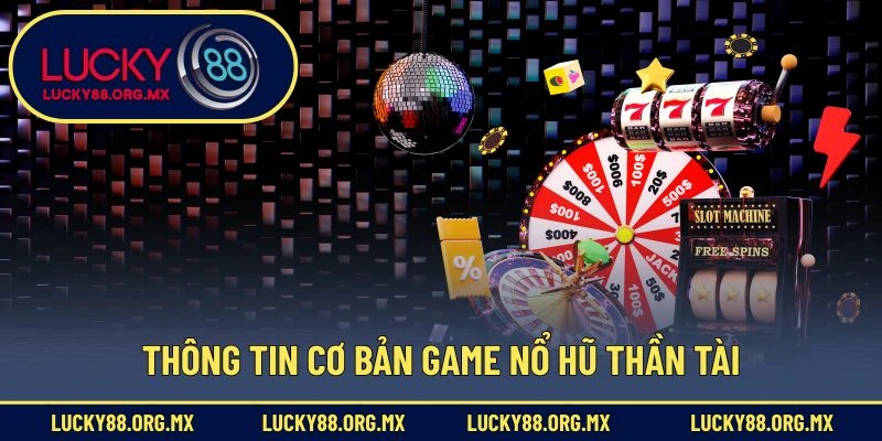 Thông tin cơ bản game nổ hũ Thần Tài