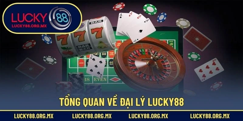 Tổng quan về đại lý Lucky88
