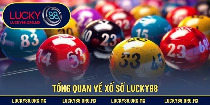 Xổ Số Lucky88 Tổng quan về xổ số Lucky88