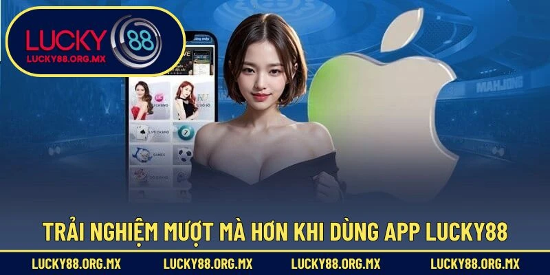 Tải App Lucky88 – Ứng Dụng Cá Cược Tiện Lợi Hữu Ích Trải nghiệm mượt mà hơn khi dùng app Lucky88