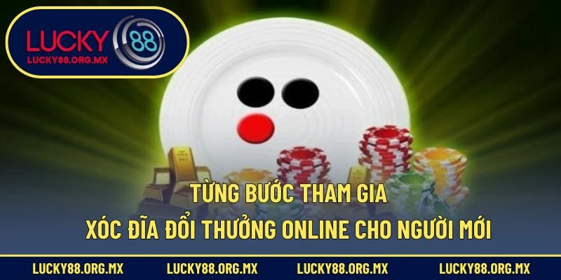 Xóc Đĩa Đổi Thưởng Online – Bí Kíp Chơi Hay, Trúng Lớn Từng bước tham gia xóc đĩa đổi thưởng online cho người mới