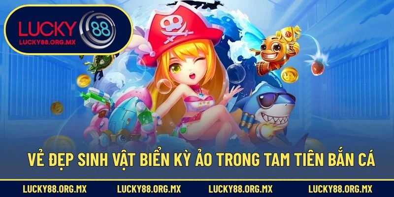 Tam Tiên Bắn Cá – Đắm Mình Trong Cuộc Săn Cá Đầy Kỳ Ảo Vẻ đẹp sinh vật biển kỳ ảo trong Tam tiên bắn cá